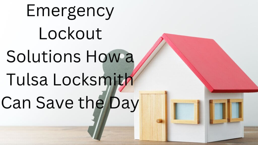 Emergency Lockout Solutions How a Tulsa Locksmith Can Save the Day
