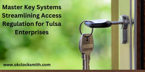 Master Key Systems Streamlining Access Regulation for Tulsa Enterprises