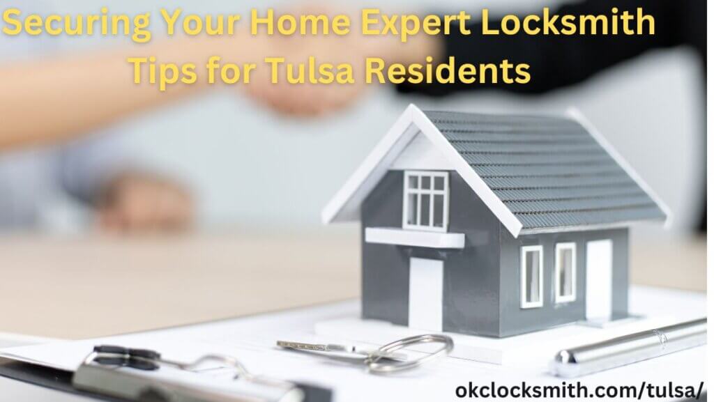 Securing Your Home Expert Locksmith Tips for Tulsa Residents