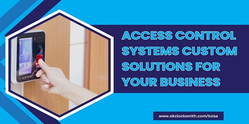 Access Control Systems Custom Solutions for Your Business