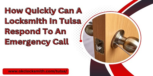 How Quickly Can A Locksmith In Tulsa Respond To An Emergency Call