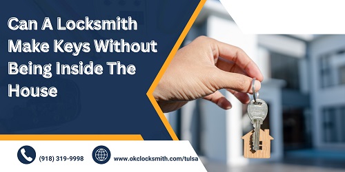 Can A Locksmith Make Keys Without Being Inside The House