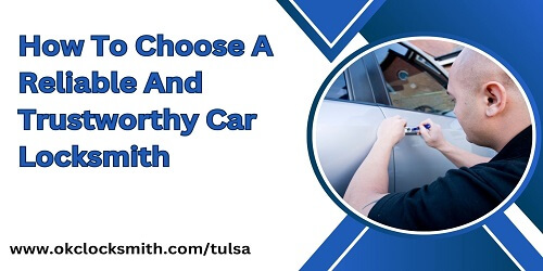 How To Choose A Reliable And Trustworthy Car Locksmith