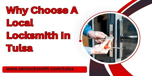 Why Choose A Local Locksmith In Tulsa