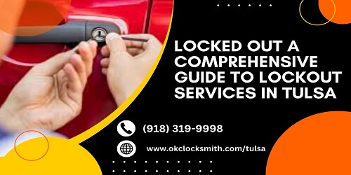 Locked Out A Comprehensive Guide to Lockout Services in Tulsa