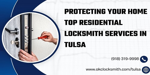 Protecting Your Home Top Residential Locksmith Services in Tulsa